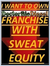 I want to own DoctorBioDiesel Franchise with sweat equity