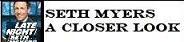 Seth Myers - Closer Look